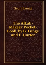 The Alkali-Makers` Pocket-Book, by G. Lunge and F. Hurter