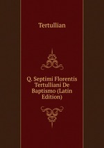 Q. Septimi Florentis Tertulliani De Baptismo (Latin Edition)