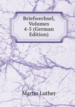 Briefwechsel, Volumes 4-5 (German Edition)