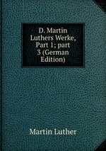 D. Martin Luthers Werke, Part 1; part 3 (German Edition)