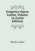 Exegetica Opera Latina, Volume 16 (Latin Edition)