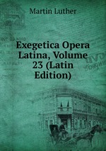 Exegetica Opera Latina, Volume 23 (Latin Edition)