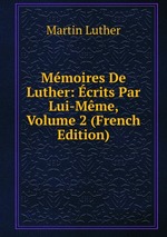 Mmoires De Luther: crits Par Lui-Mme, Volume 2 (French Edition)