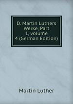 D. Martin Luthers Werke, Part 1, volume 4 (German Edition)