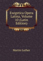 Exegetica Opera Latina, Volume 10 (Latin Edition)