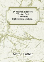 D. Martin Luthers Werke, Part 1, volume 8 (German Edition)