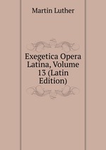 Exegetica Opera Latina, Volume 13 (Latin Edition)