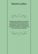 Bartholomus Willent`s Litauische Uebersetzung Des Luther`schen Enchiridions Und Der Episteln Und Evangelien, Nebst Den Varianten Der Von L. Sengstock . Herausg. Von F. Bechtel (German Edition)