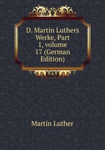 D. Martin Luthers Werke, Part 1, volume 17 (German Edition)