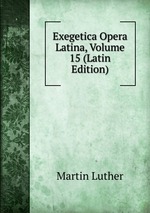 Exegetica Opera Latina, Volume 15 (Latin Edition)