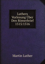 Luthers Vorlesung ber Den Rmerbrief 1515/1516