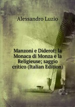 Manzoni e Diderot: la Monaca di Monza e la Religieuse; saggio critico (Italian Edition)