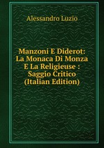 Manzoni E Diderot: La Monaca Di Monza E La Religieuse : Saggio Critico (Italian Edition)