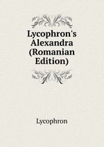 Lycophron`s Alexandra (Romanian Edition)