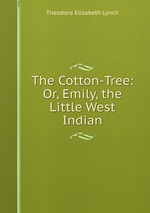 The Cotton-Tree: Or, Emily, the Little West Indian