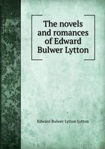 The novels and romances of Edward Bulwer Lytton