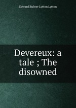 Devereux: a tale ; The disowned