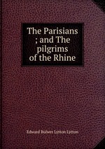 The Parisians ; and The pilgrims of the Rhine