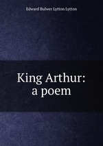 King Arthur: a poem
