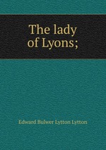 The lady of Lyons;