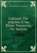 Falkland; The pilgrims of the Rhine; Pausanias, the Spartan