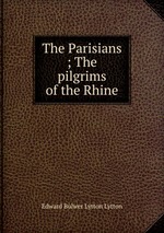The Parisians ; The pilgrims of the Rhine