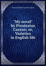 "My novel" by Pisistratus Caxton; or, Varieties in English life