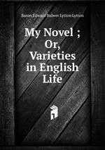 My Novel ; Or, Varieties in English Life