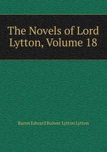 The Novels of Lord Lytton, Volume 18