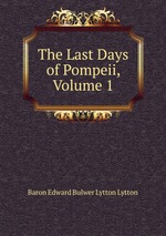 The Last Days of Pompeii, Volume 1
