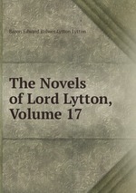 The Novels of Lord Lytton, Volume 17