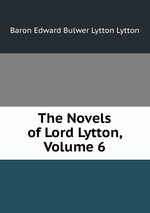 The Novels of Lord Lytton, Volume 6