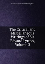 The Critical and Miscellaneous Writings of Sir Edward Lytton, Volume 2