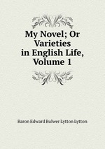 My Novel; Or Varieties in English Life, Volume 1