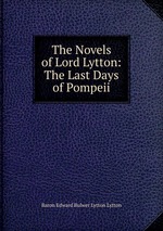 The Novels of Lord Lytton: The Last Days of Pompeii
