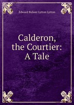 Calderon, the Courtier: A Tale