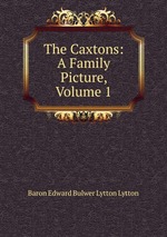 The Caxtons: A Family Picture, Volume 1