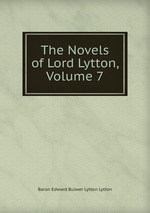 The Novels of Lord Lytton, Volume 7