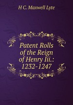 Patent Rolls of the Reign of Henry Iii.: 1232-1247