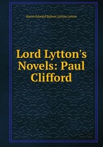 Lord Lytton`s Novels: Paul Clifford