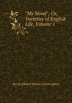 "My Novel"; Or, Varieties of English Life, Volume 1