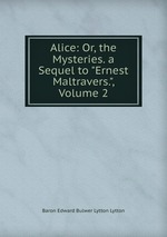 Alice: Or, the Mysteries. a Sequel to "Ernest Maltravers.", Volume 2