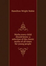 Myths every child should know: a selection of the classic myths of all times for young people