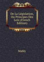 De La Lgislation, Ou Principes Des Loix (French Edition)