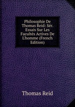 Philosophie De Thomas Reid: Sr. Essais Sur Les Facults Actives De L`homme (French Edition)