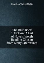 The Blue Book of Fiction: A List of Novels Worth Reading Chosen from Many Literatures