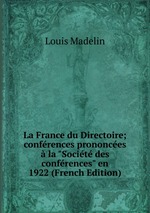 La France du Directoire; confrences prononces  la "Socit des confrences" en 1922 (French Edition)