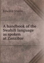 A handbook of the Swahili language as spoken at Zanzibar