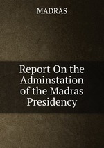 Report On the Adminstation of the Madras Presidency
