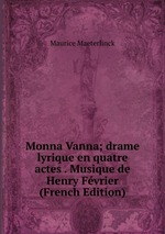 Monna Vanna; drame lyrique en quatre actes . Musique de Henry Fvrier (French Edition)